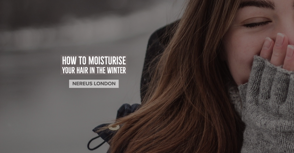How to moisturise your hair in the winter